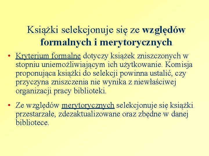 Książki selekcjonuje się ze względów formalnych i merytorycznych • Kryterium formalne dotyczy książek zniszczonych