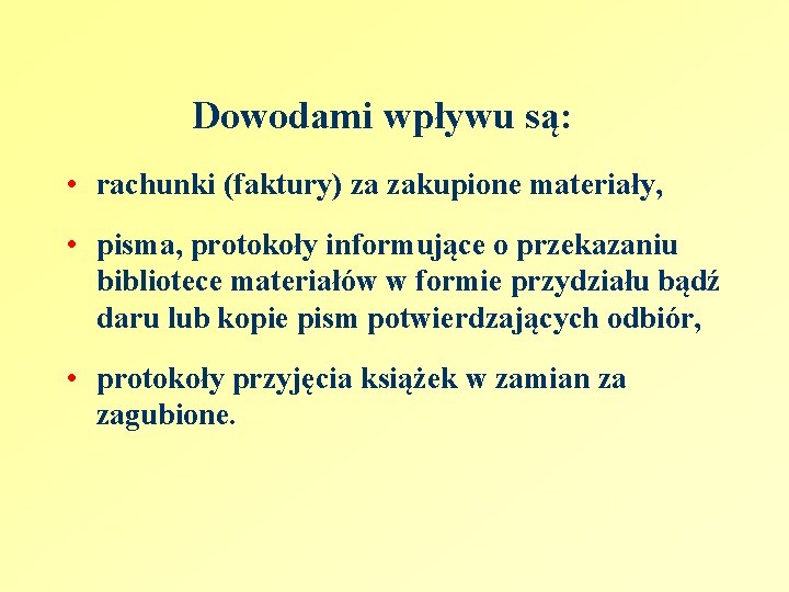 Dowodami wpływu są: • rachunki (faktury) za zakupione materiały, • pisma, protokoły informujące o