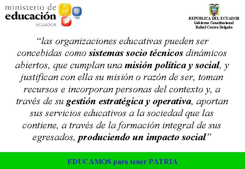 REPUBLICA DEL ECUADOR Gobierno Constitucional Rafael Correa Delgado “las organizaciones educativas pueden ser concebidas REPUBLICA DEL ECUADOR Gobierno Constitucional Rafael Correa Delgado “las organizaciones educativas pueden ser concebidas