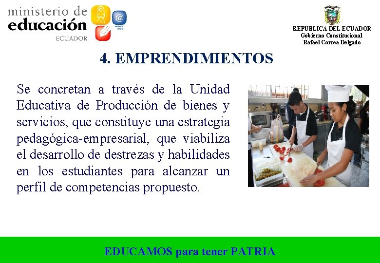 REPUBLICA DEL ECUADOR Gobierno Constitucional Rafael Correa Delgado 4. EMPRENDIMIENTOS Se concretan a través REPUBLICA DEL ECUADOR Gobierno Constitucional Rafael Correa Delgado 4. EMPRENDIMIENTOS Se concretan a través