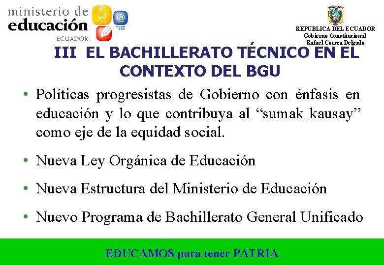 REPUBLICA DEL ECUADOR Gobierno Constitucional Rafael Correa Delgado III EL BACHILLERATO TÉCNICO EN EL REPUBLICA DEL ECUADOR Gobierno Constitucional Rafael Correa Delgado III EL BACHILLERATO TÉCNICO EN EL
