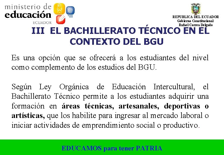 REPUBLICA DEL ECUADOR Gobierno Constitucional Rafael Correa Delgado III EL BACHILLERATO TÉCNICO EN EL REPUBLICA DEL ECUADOR Gobierno Constitucional Rafael Correa Delgado III EL BACHILLERATO TÉCNICO EN EL