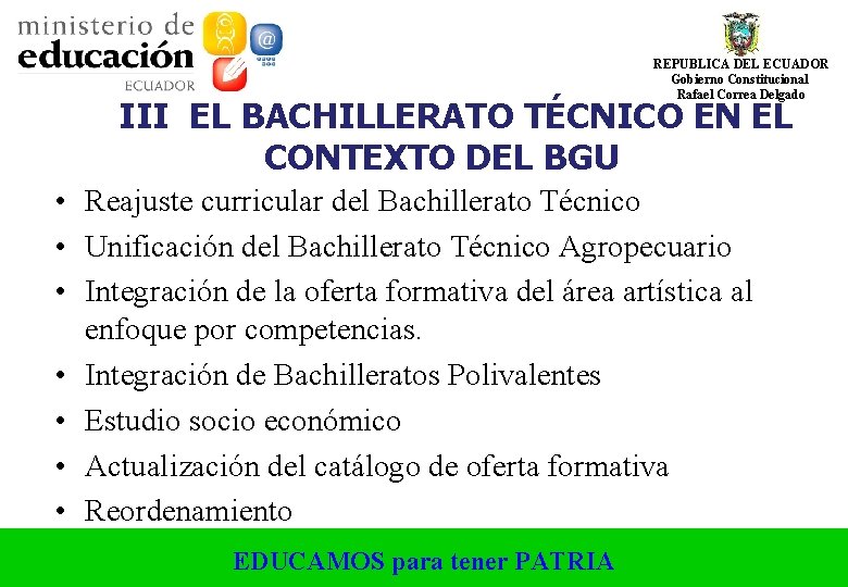 REPUBLICA DEL ECUADOR Gobierno Constitucional Rafael Correa Delgado III EL BACHILLERATO TÉCNICO EN EL REPUBLICA DEL ECUADOR Gobierno Constitucional Rafael Correa Delgado III EL BACHILLERATO TÉCNICO EN EL