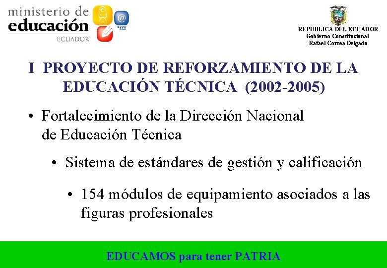 REPUBLICA DEL ECUADOR Gobierno Constitucional Rafael Correa Delgado I PROYECTO DE REFORZAMIENTO DE LA REPUBLICA DEL ECUADOR Gobierno Constitucional Rafael Correa Delgado I PROYECTO DE REFORZAMIENTO DE LA