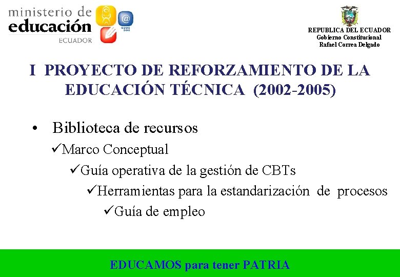REPUBLICA DEL ECUADOR Gobierno Constitucional Rafael Correa Delgado I PROYECTO DE REFORZAMIENTO DE LA REPUBLICA DEL ECUADOR Gobierno Constitucional Rafael Correa Delgado I PROYECTO DE REFORZAMIENTO DE LA