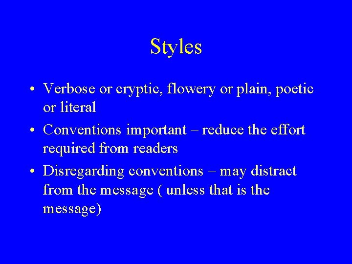 Styles • Verbose or cryptic, flowery or plain, poetic or literal • Conventions important