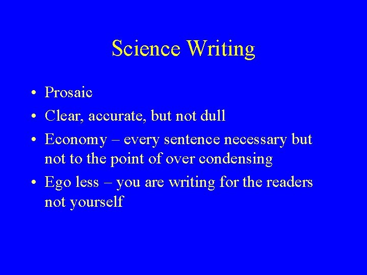 Science Writing • Prosaic • Clear, accurate, but not dull • Economy – every