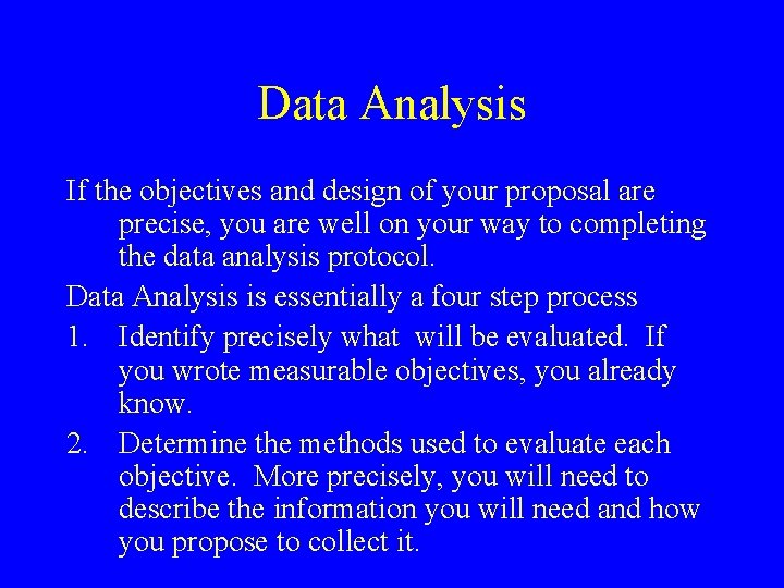 Data Analysis If the objectives and design of your proposal are precise, you are