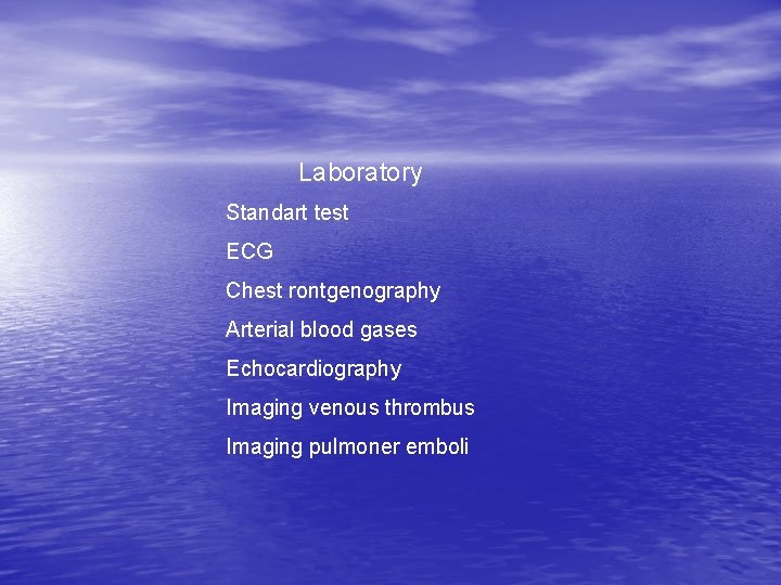 Laboratory Standart test ECG Chest rontgenography Arterial blood gases Echocardiography Imaging venous thrombus Imaging