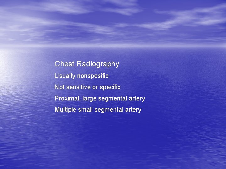 Chest Radiography Usually nonspesific Not sensitive or specific Proximal, large segmental artery Multiple small