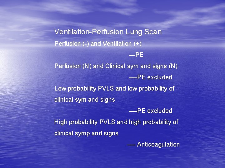 Ventilation-Perfusion Lung Scan Perfusion (-) and Ventilation (+) ---PE Perfusion (N) and Clinical sym Ventilation-Perfusion Lung Scan Perfusion (-) and Ventilation (+) ---PE Perfusion (N) and Clinical sym