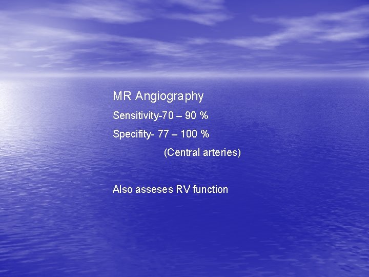 MR Angiography Sensitivity-70 – 90 % Specifity- 77 – 100 % (Central arteries) Also
