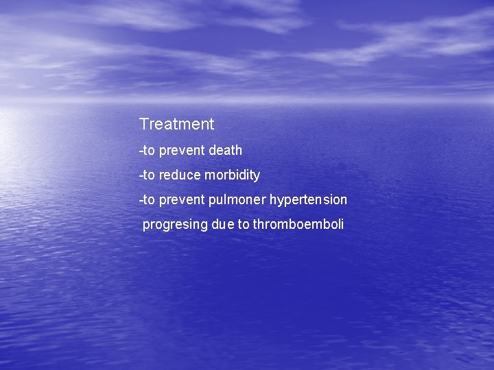 Treatment -to prevent death -to reduce morbidity -to prevent pulmoner hypertension progresing due to Treatment -to prevent death -to reduce morbidity -to prevent pulmoner hypertension progresing due to