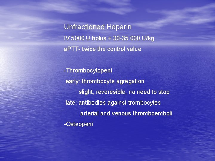 Unfractioned Heparin IV 5000 U bolus + 30 -35 000 U/kg a. PTT- twice