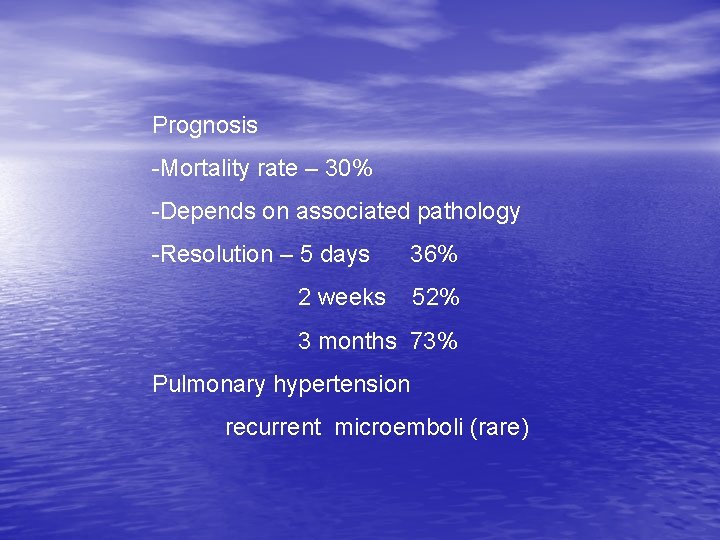 Prognosis -Mortality rate – 30% -Depends on associated pathology -Resolution – 5 days 36%