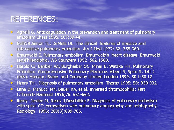 REFERENCES: • Agnelli G. Anticoagulation in the prevention and treatment of pulmonary • •