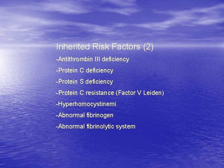 Inherited Risk Factors (2) -Antithrombin III deficiency -Protein C deficiency -Protein S deficiency -Protein Inherited Risk Factors (2) -Antithrombin III deficiency -Protein C deficiency -Protein S deficiency -Protein