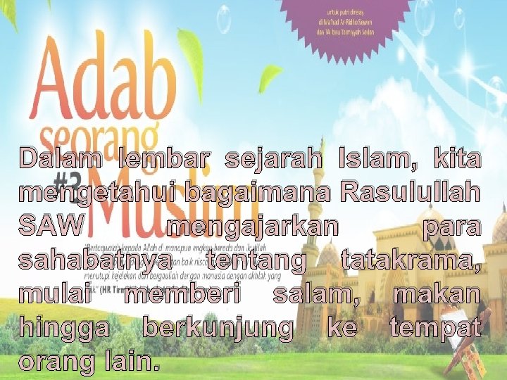 Dalam lembar sejarah Islam, kita mengetahui bagaimana Rasulullah SAW mengajarkan para sahabatnya tentang tatakrama,