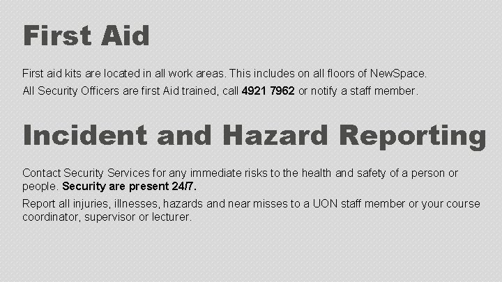First Aid First aid kits are located in all work areas. This includes on