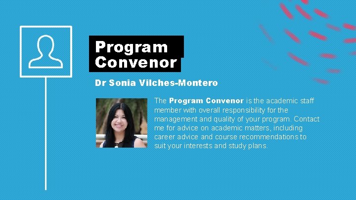 Program Convenor Dr Sonia Vilches-Montero The Program Convenor is the academic staff member with