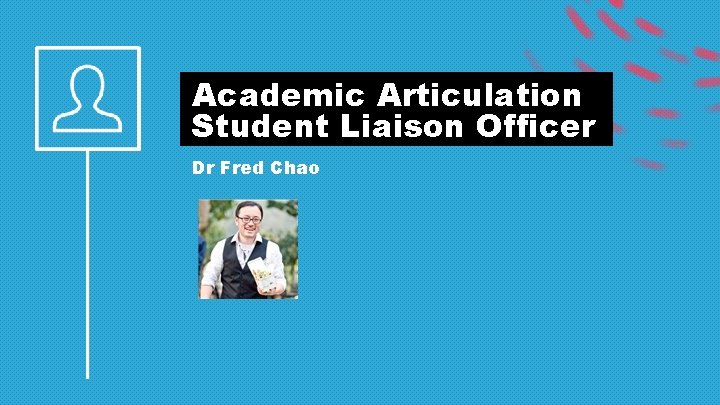 Academic Articulation Student Liaison Officer Dr Fred Chao 