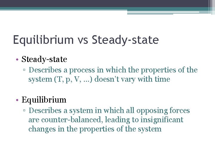 Equilibrium vs Steady-state • Steady-state ▫ Describes a process in which the properties of
