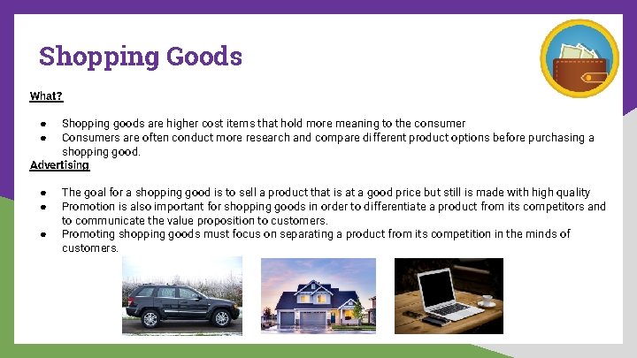 Shopping Goods What? Shopping goods are higher cost items that hold more meaning to