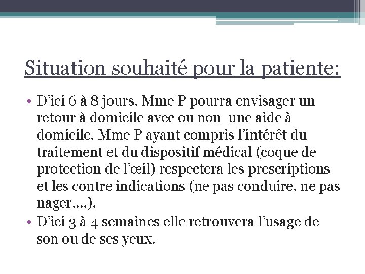 Situation souhaité pour la patiente: • D’ici 6 à 8 jours, Mme P pourra