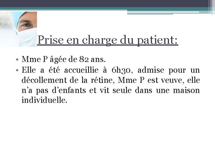 Prise en charge du patient: • Mme P âgée de 82 ans. • Elle