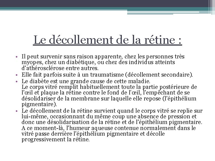 Le décollement de la rétine : • Il peut survenir sans raison apparente, chez