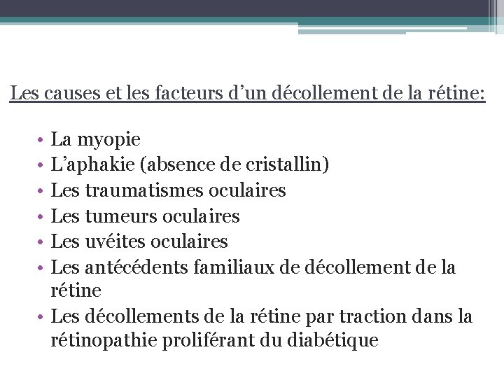  Les causes et les facteurs d’un décollement de la rétine: • • •