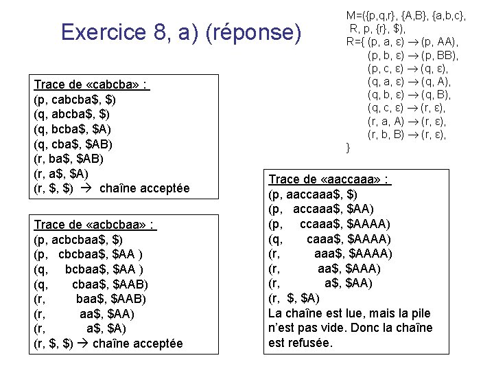 Exercice 8, a) (réponse) Trace de «cabcba» : (p, cabcba$, $) (q, bcba$, $A)