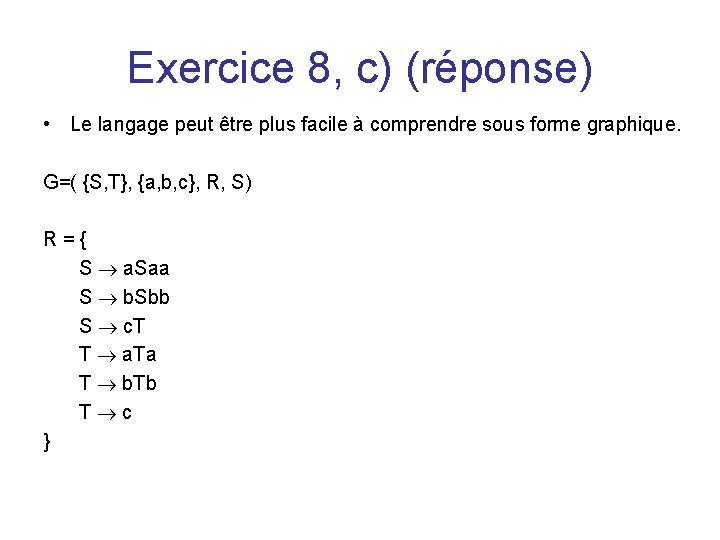 Exercice 8, c) (réponse) • Le langage peut être plus facile à comprendre sous