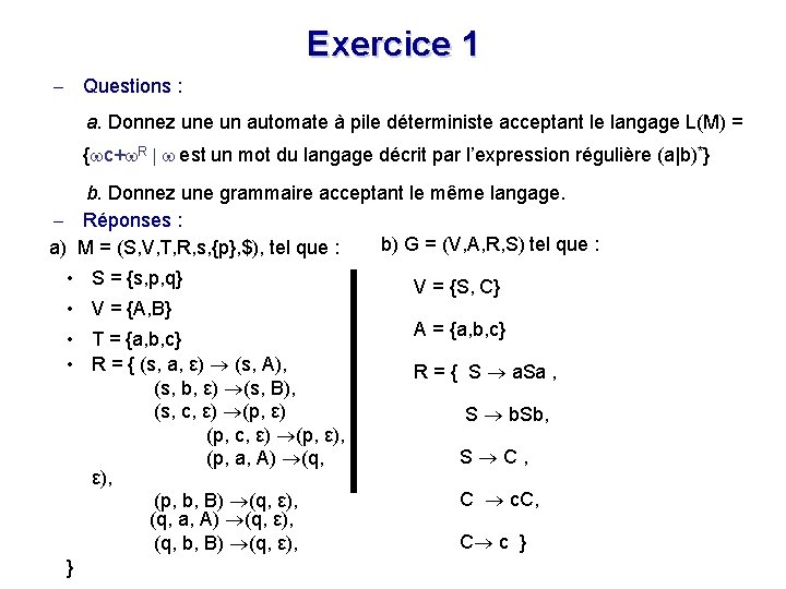 Exercice 1 - Questions : a. Donnez une un automate à pile déterministe acceptant