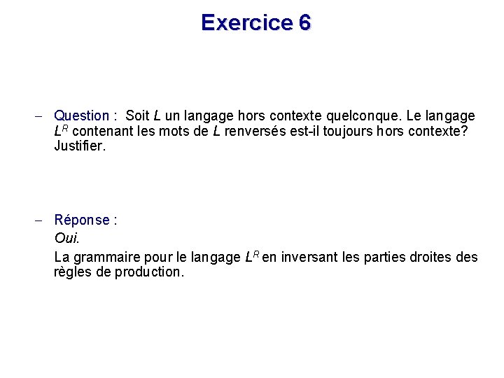 Exercice 6 - Question : Soit L un langage hors contexte quelconque. Le langage