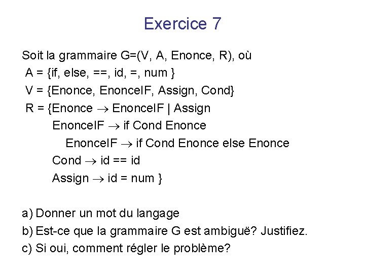 Exercice 7 Soit la grammaire G=(V, A, Enonce, R), où A = {if, else,