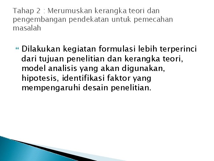 Tahap 2 : Merumuskan kerangka teori dan pengembangan pendekatan untuk pemecahan masalah Dilakukan kegiatan