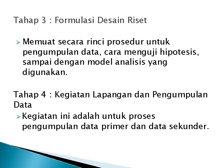 Tahap 3 : Formulasi Desain Riset Ø Memuat secara rinci prosedur untuk pengumpulan data,