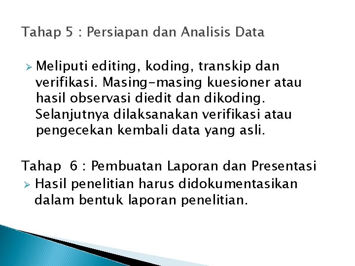 Tahap 5 : Persiapan dan Analisis Data Ø Meliputi editing, koding, transkip dan verifikasi.
