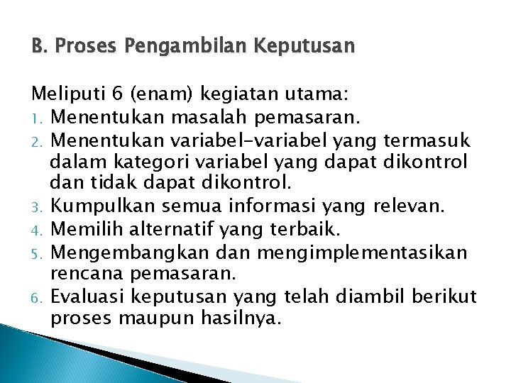 B. Proses Pengambilan Keputusan Meliputi 6 (enam) kegiatan utama: 1. Menentukan masalah pemasaran. 2.