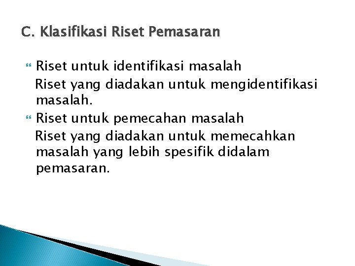 C. Klasifikasi Riset Pemasaran Riset untuk identifikasi masalah Riset yang diadakan untuk mengidentifikasi masalah.