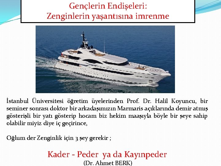 Gençlerin Endişeleri: Zenginlerin yaşantısına imrenme İstanbul Üniversitesi öğretim üyelerinden Prof. Dr. Halil Koyuncu, bir