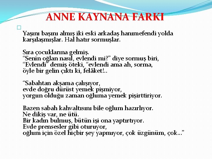 ANNE KAYNANA FARKI � Yaşını başını almış iki eski arkadaş hanımefendi yolda karşılaşmışlar. Hal