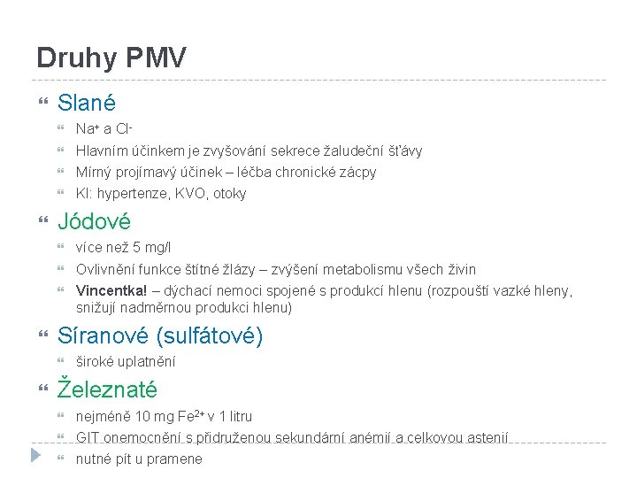 Druhy PMV Slané Na+ a Cl- Hlavním účinkem je zvyšování sekrece žaludeční šťávy Mírný