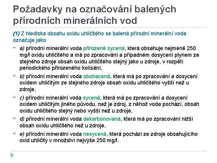 Požadavky na označování balených přírodních minerálních vod (1) Z hlediska obsahu oxidu uhličitého se