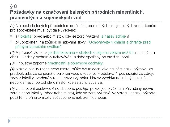 § 8 Požadavky na označování balených přírodních minerálních, pramenitých a kojeneckých vod (1) Na