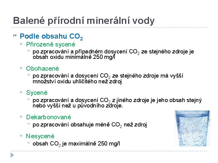 Balené přírodní minerální vody Podle obsahu CO 2 Přirozeně sycené Obohacené po zpracování a