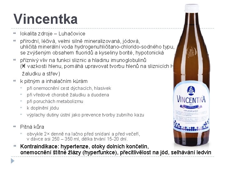 Vincentka lokalita zdroje – Luhačovice přírodní, léčivá, velmi silně mineralizovaná, jódová, uhličitá minerální voda