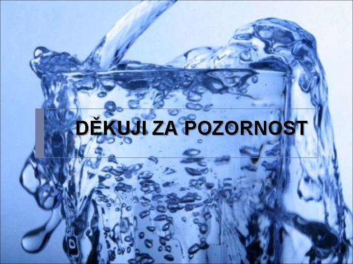 DĚKUJI ZA POZORNOST 