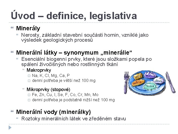 Úvod – definice, legislativa Minerály Nerosty, základní stavební součásti hornin, vzniklé jako výsledek geologických